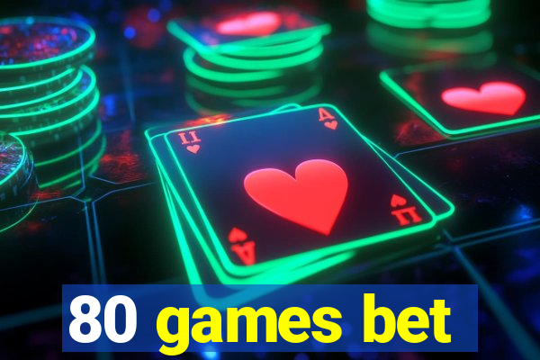 80 games bet